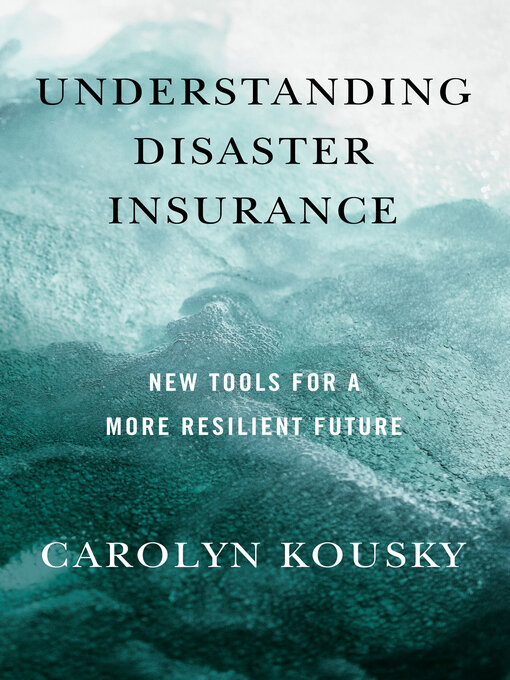 Title details for Understanding Disaster Insurance by Carolyn Kousky - Available